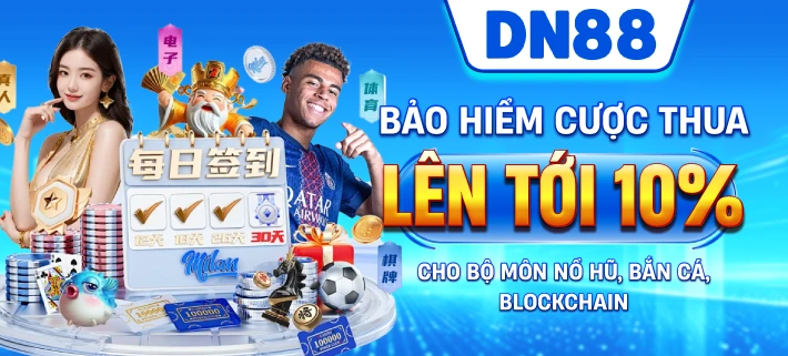 Bảo hiểm cược thua lên tới 10% cho bộ môn nổ hũ, bắn cá, blockchain